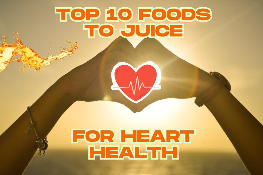 Top 10 Foods to Juice in a Cold Press Juicer for Heart Health